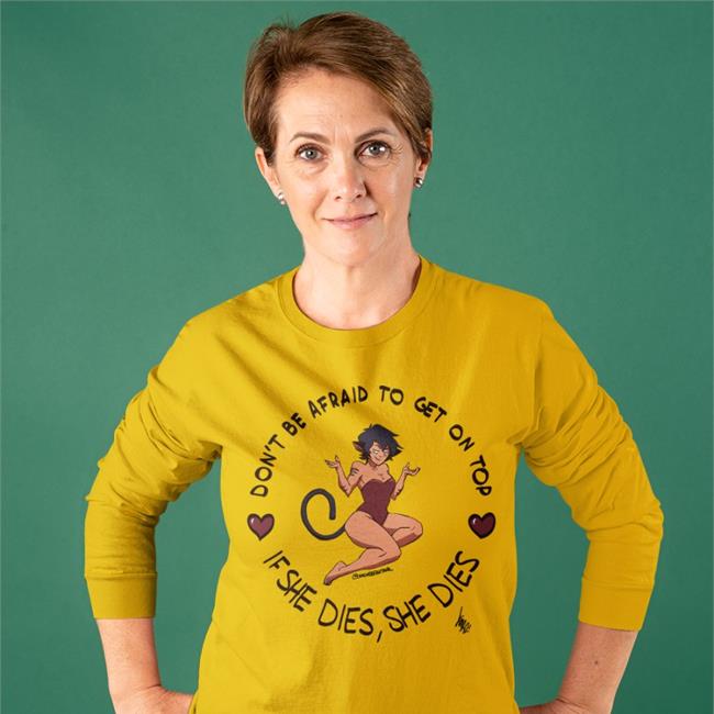 Spop Don't Be Afraid To Get On Top If She Dies She Dies Shirt
