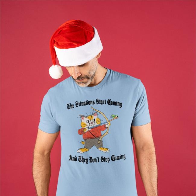 Justinsart The Situation Start Coming And They Don't Stop Coming Shirt