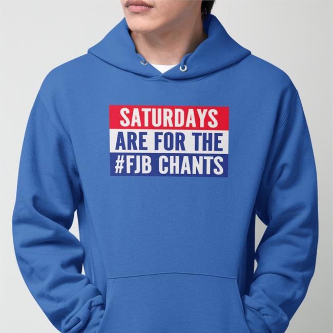 Saturdays Are For The #Fjb Chants Tee Shirt