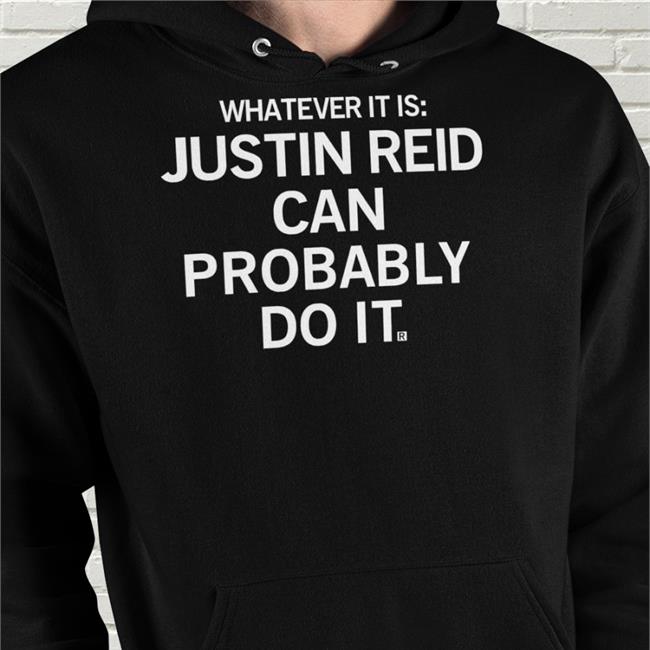 Whatever It Is Justin Reid Can Probably Do It Shirt