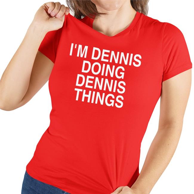 Chris Treviño I'm Dennis Doing Dennis Things T Shirt