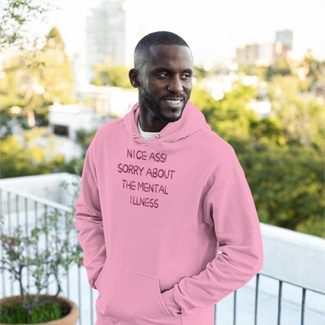 Nice Ass Sorry About The Mental Illness Shirt