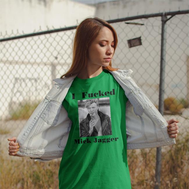 Shirts That Go Hard Store I Fucked Mick Jagger Shirt Shirts That Go Hard