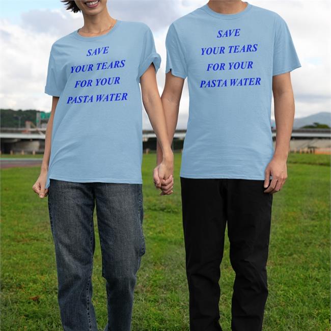 Save Your Tears For Your Pasta Water Hoodie