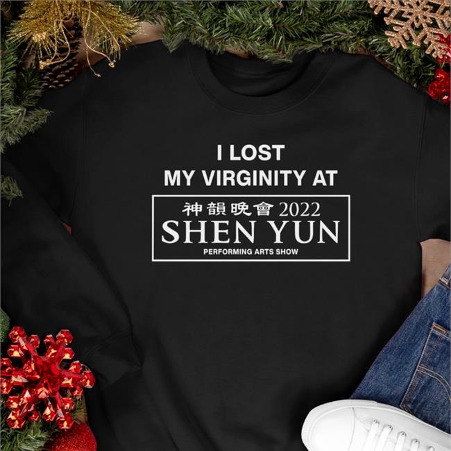 I Lost My Virginity At Shen Yun Performing Arts Show 2022 Shirt Shirts That Go Hard