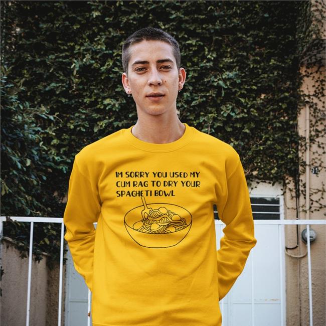 Im Sorry You Used My Cum Rag To Dry Your Spagheti Bowl T-Shirt White Shirts That Go Hard Im Sorry You Used My Cum Rag To Dry Your Spagheti Bowl T-Shirt Shirtsthtgohard Shirts That Go Hard