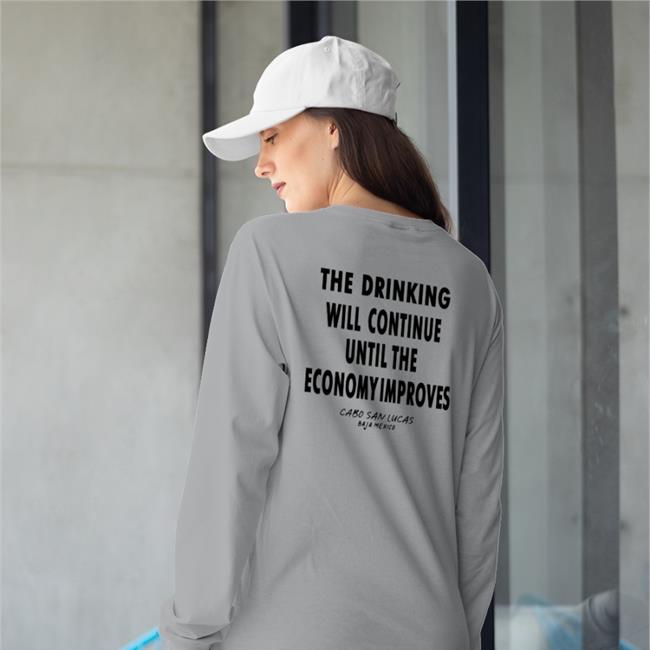 Shirts That Go Hard The Drinking Will Continue Until The Economy Improves Cabo San Lucas Baja Mexico Shirt Shirtsthtgohard