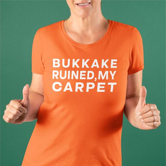Bukkake Ruined My Carpet Shirt Shirtsthtgohard Shirts That Go Hard