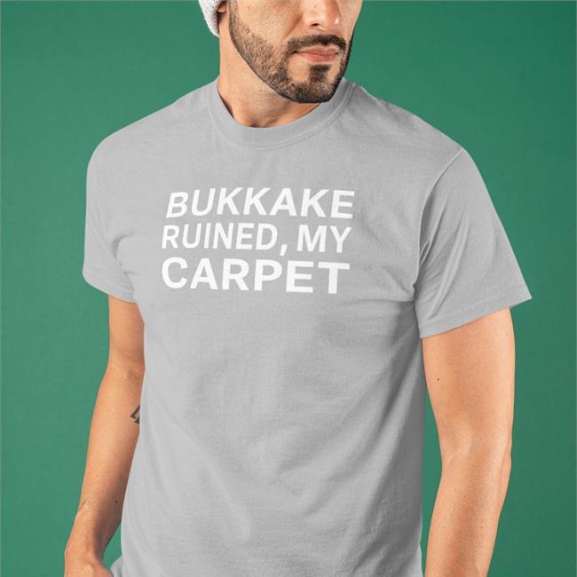 Shirtsthtgohard Bukkake Ruined My Carpet T Shirt