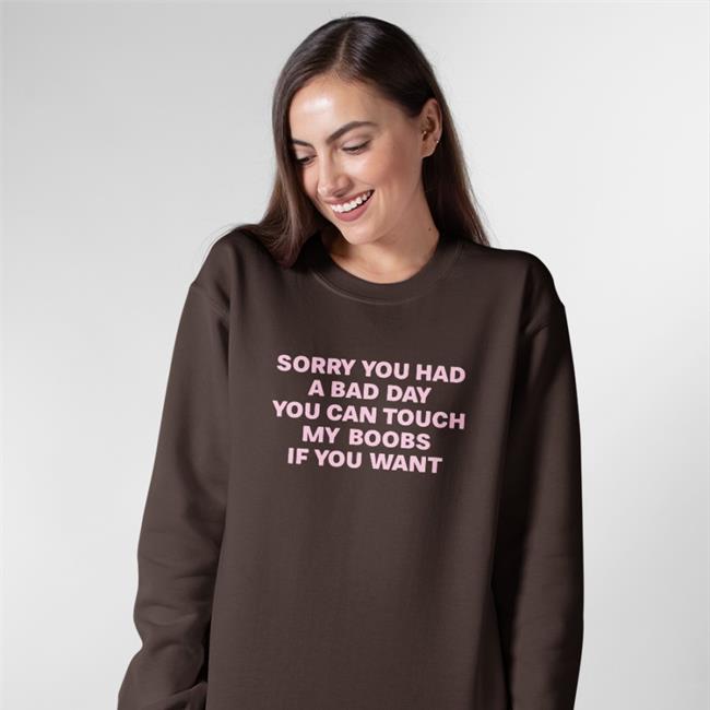 Lee Sorry You Had A Bad Day You Can Touch My Boobs If You Want Shirt