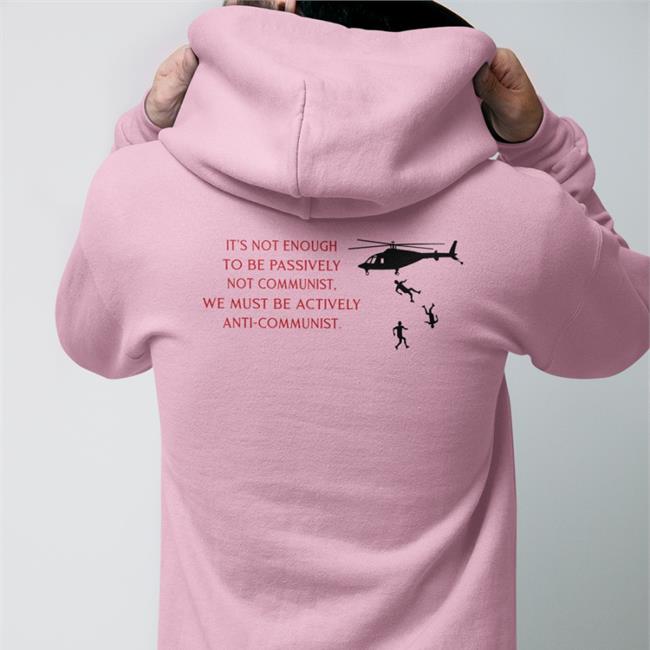 Impenitent2a Wearing It's Not Enough To Be Passively Not Communist We Must Be Actively Anti-Communist Gold Hoodie