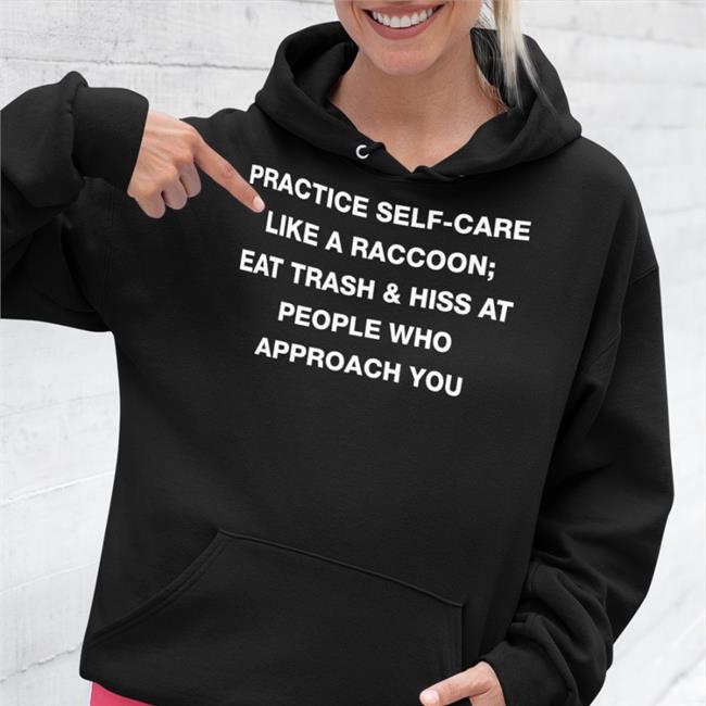 Practice Self Care Like A Raccoon Eat Trash & Hiss At People Who Approach You T Shirt Navy