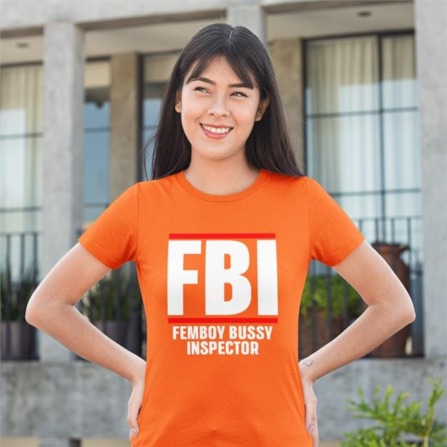 Fbi Femboy Bussy Inspector Shirt Shirts That Go Hard Shirtsthtgohard