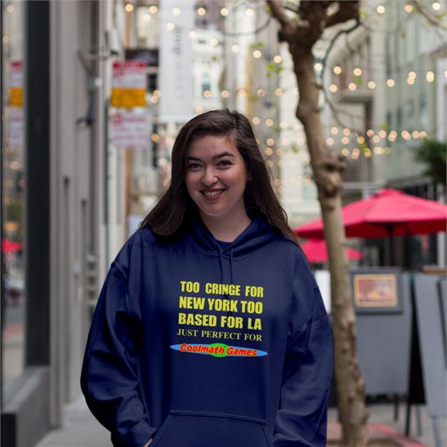 Too Cringe For New York Too Based For La Just Perfect For Coolmath Games Shirt