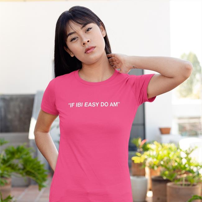 If Ibi Easy Do Am Shirt Gyaigyimii Kalyjay