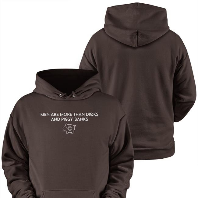 Men Are More Than Diqks And Piggy Banks Sweatshirt