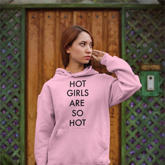 Shirts That Go Hard Hot Girls Are So Hot Long Sleeve