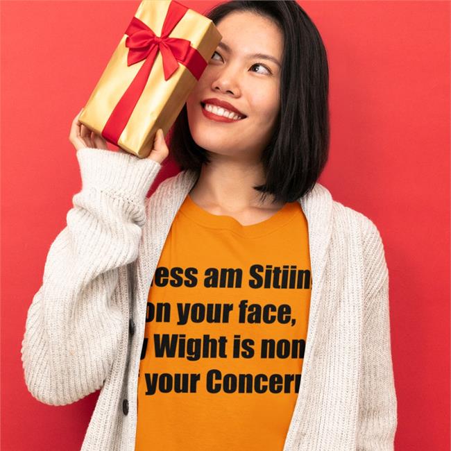 Unless Am Sitiing On Your Face My Wight Is None Of Your Concern Hooded Sweatshirt Shirts That Go Hard
