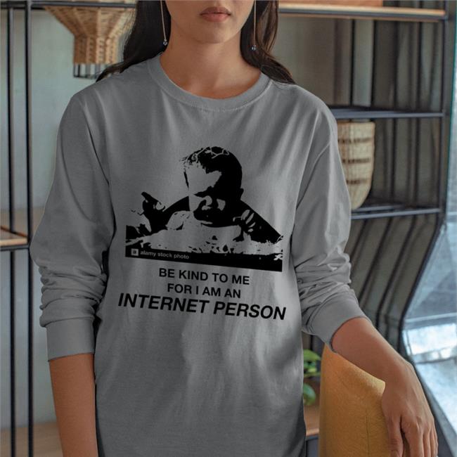 Good Shirts Thegoodshirts Store Be Kind To Me For I Am An Internet Person Shirt