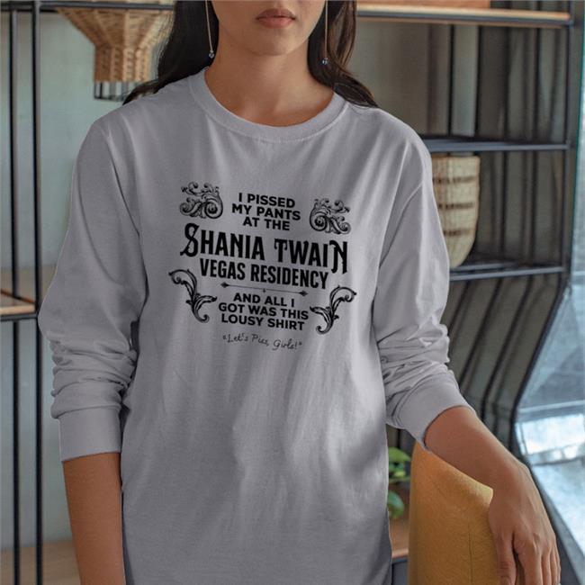 Funny I Pissed My Pants At The Shania Twain Vegas Residency T Shirt