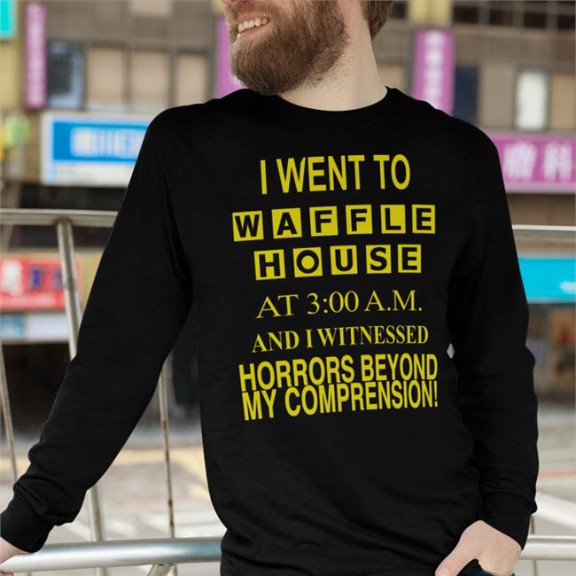 Barelylegalclothing I Went To Waffle House At 3 Am And I Witnessed Horrors Beyond My Comprehension Shirt Barely Legal Clothes
