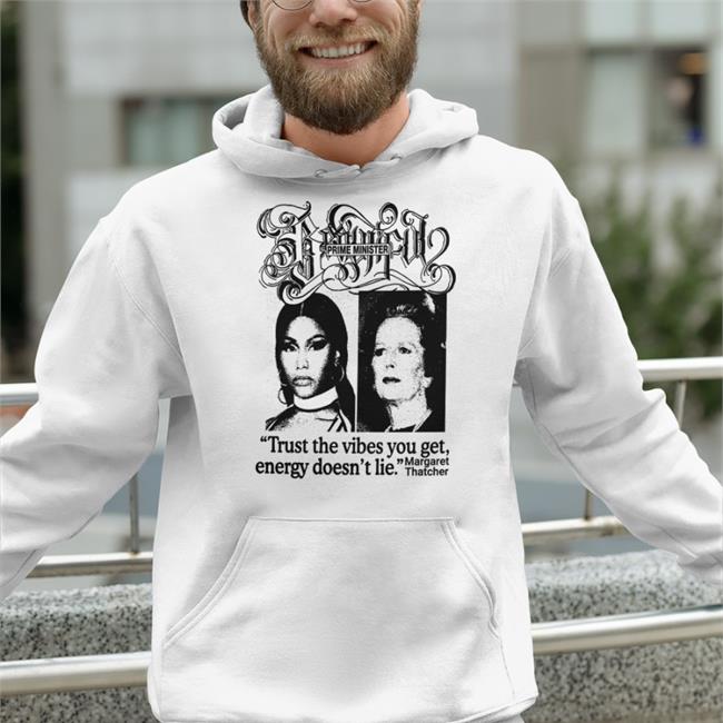 Prime Minister Trust The Vibes You Get Energy Doesn't Lie Margaret Thatcher T Shirt Good Shirts Store