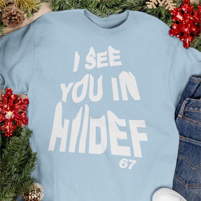 I See You In Hiidef Shirt