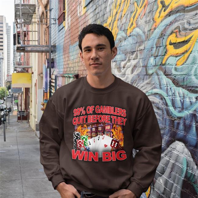 Crappyworldwide 99% Of Gamblers Quit Before They Win Big Shirt