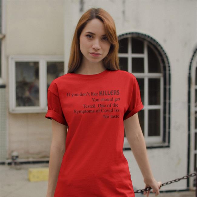 Shirts That Go Hard If You Don't Like Killers You Should Get Tested Shirts Shirtsthtgohard