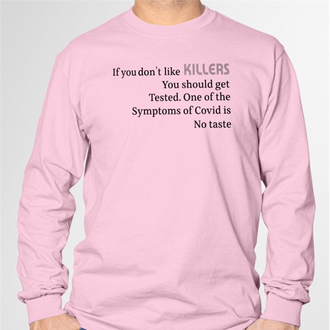 If You Don't Like Killers You Should Get Tested One Of The Symptoms Of Covid Is No Taste Hoodie