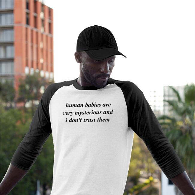 Weird Thrift Store Shirts Human Babies Are Very Mysterious And I Don't Trust Them Tee Shirt Knowyourorigin Merch