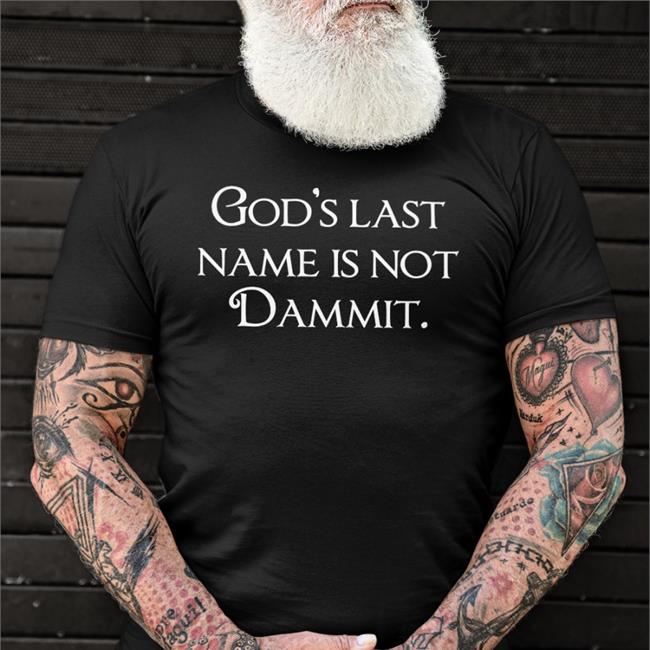 God's Last Name Is Not Dammit Shirt Funny
