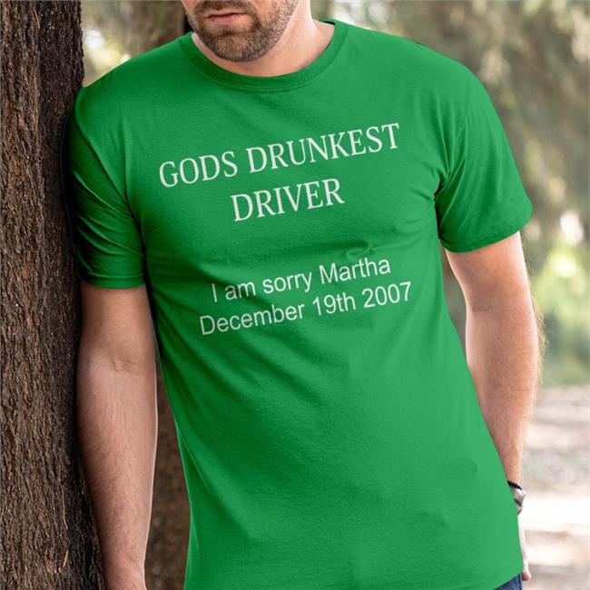 Gods Drunkest Driver I'm Sorry Martha December 19Th 2007 Shirts Black