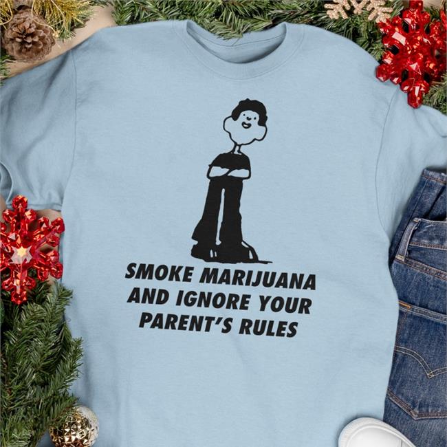 Smoke Marijuana And Ignore Your Parent's Rules Shirt Goodshirts Merch Shirts That Go Hard