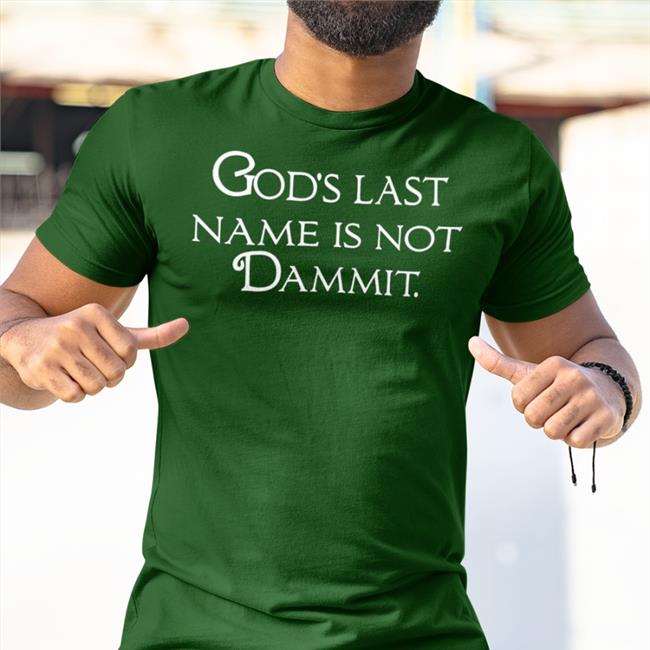 God's Last Name Is Not Dammit Shirt Shirts That Go Hard Black