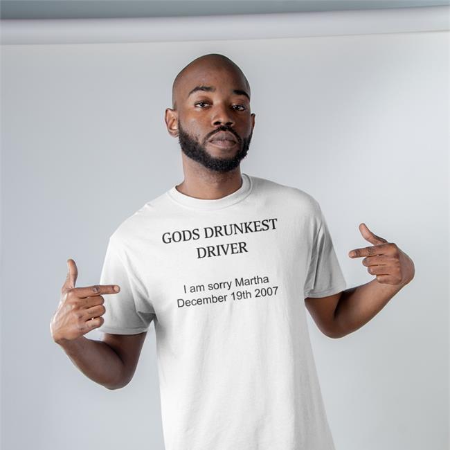 Schizo Store God's Drunkest Driver I Am Sorry Martha December 19Th 2007 Shirt Shirts That Go Hard