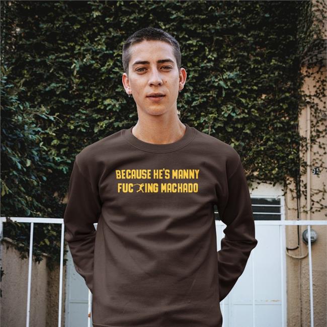 Because He's Manny Fucking Machado Shirt Padresfangirl Talking Friars