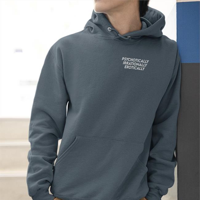 Psychotically Irrationally Erotically Sweatshirt