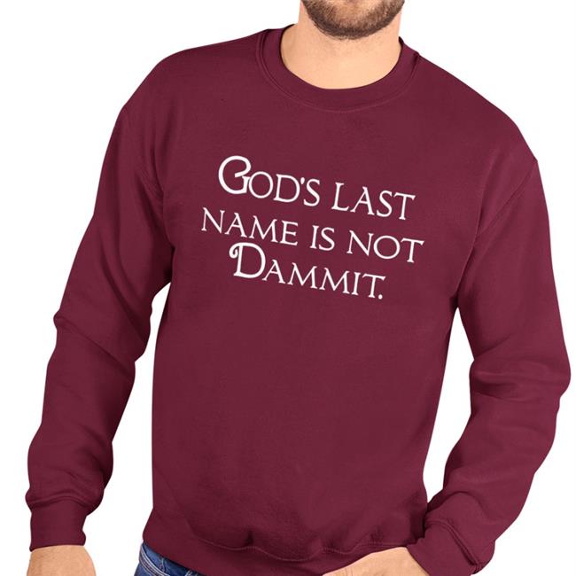 God's Last Name Is Not Dammit Hoodie Sweatshirt Shirts That Go Hard