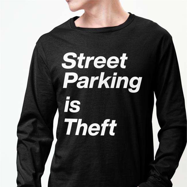 Street Parking Is Theft Tee Shirt