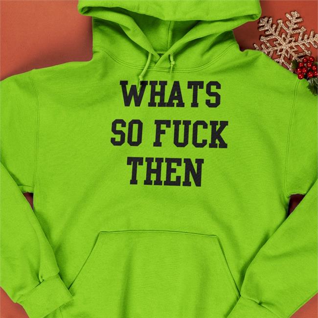 Whats So Fuck Then Sweatshirt