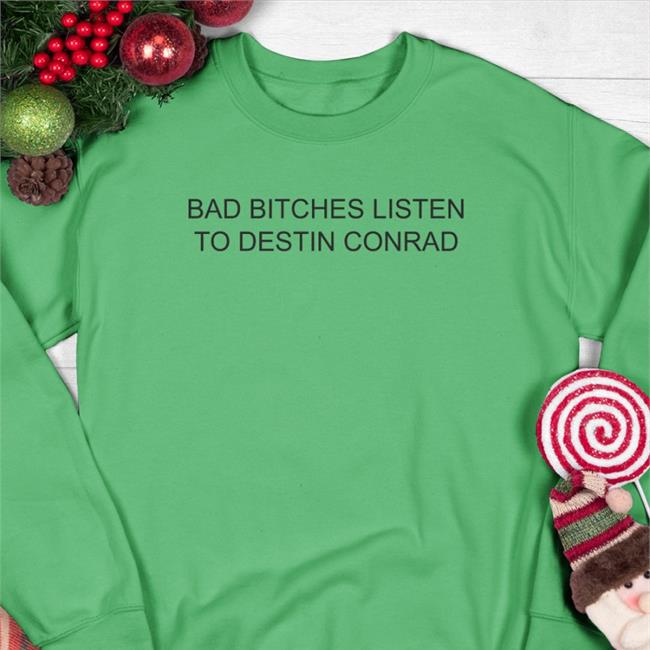Conrad Bad Bitches Listen To Destin Conrad Hoodie