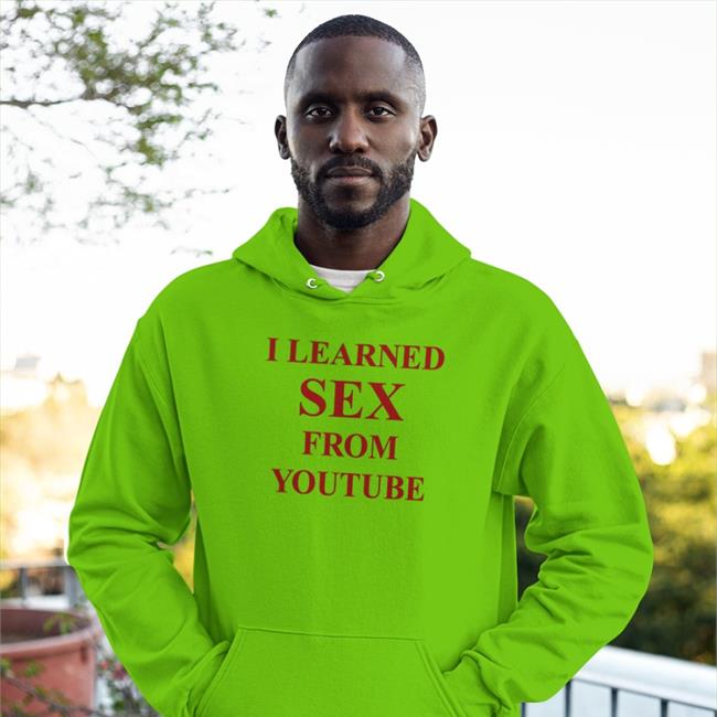 Shirts That Go Hard I Learned Sex From Youtube T-Shirt