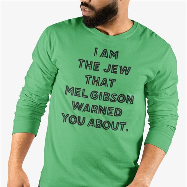 Shirts That Go Hard I'm The Jew Mel Gibson Warned You About Tee Shirtsthtgohard