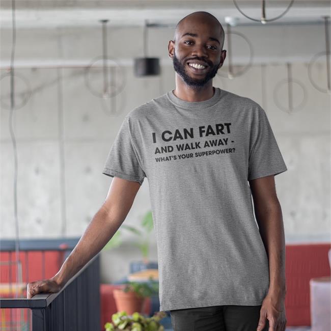 Mil I Can Fart And Walk Away What’S Your Superpower Tee Shinlchiro