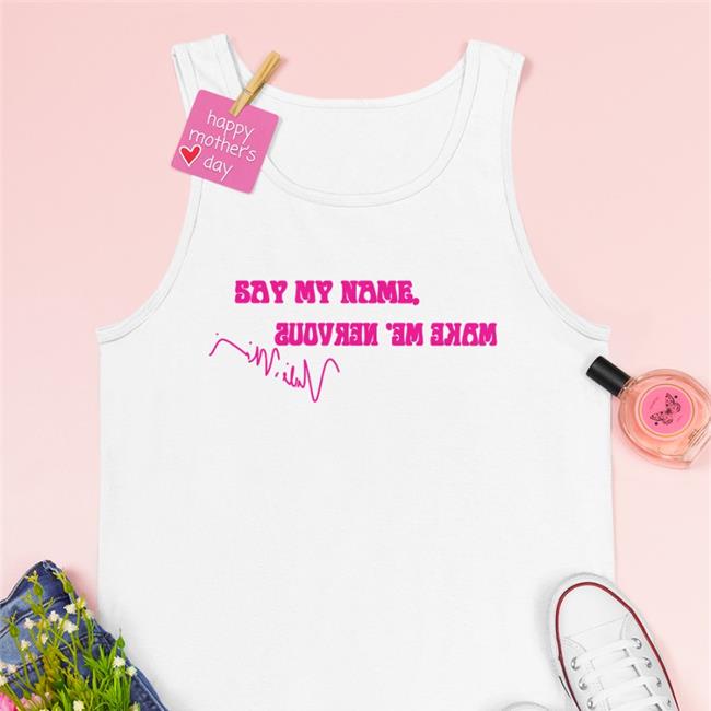 Big Jefe Thekevojefe Say My Name Make Me Nervous Shirt NickiMinaj