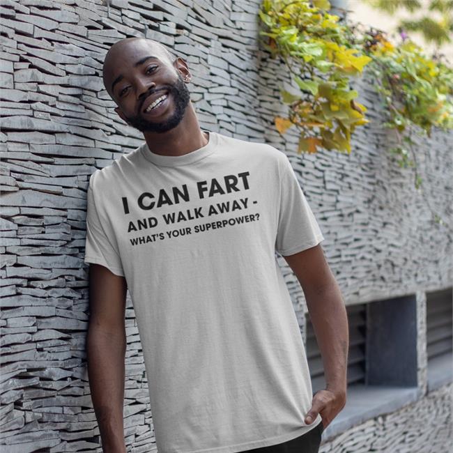 I Can Fart And Walk Away What's Your Superpower Shirt Shinlchiro