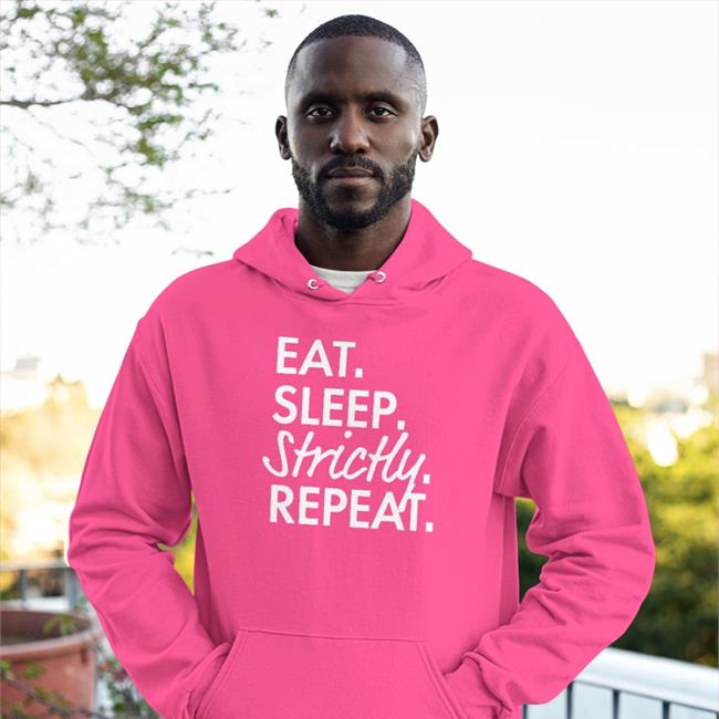 Eat Sleep Strictly Repeat Shirts