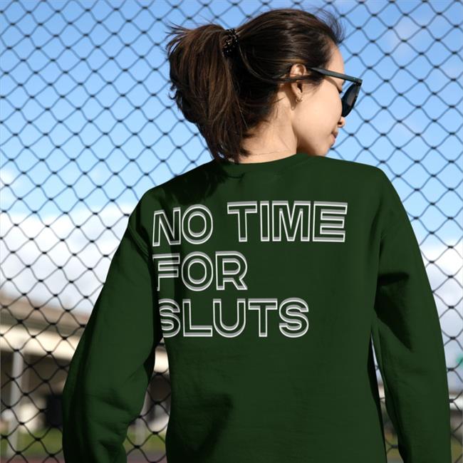 No Time For Sluts Shirt Shirts That Go Hard No Time For Sluts T Shirt