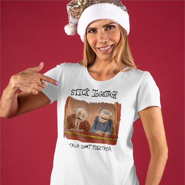 Stick Together Talk Shit Together Tee Shirts